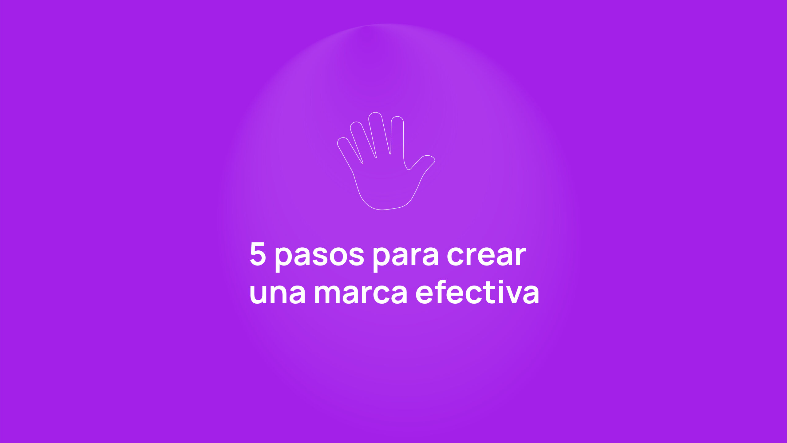 5 Pasos Para Crear Una Marca Efectiva Hola Fabs 2584